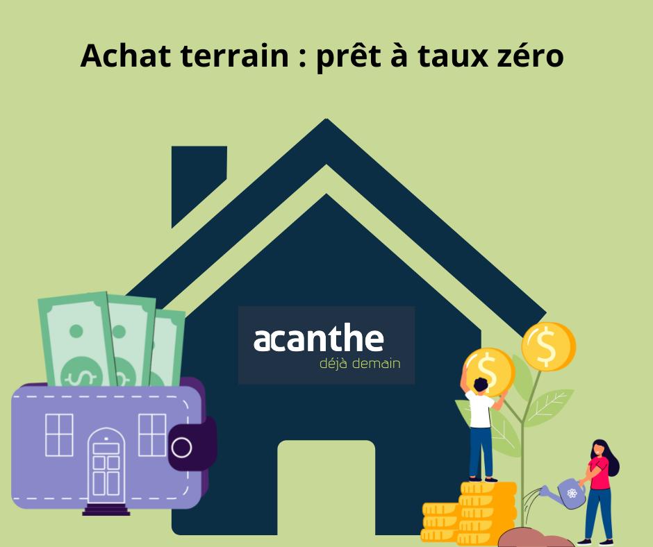 Prêt à Taux Zéro - Achat terrain. Acanthe