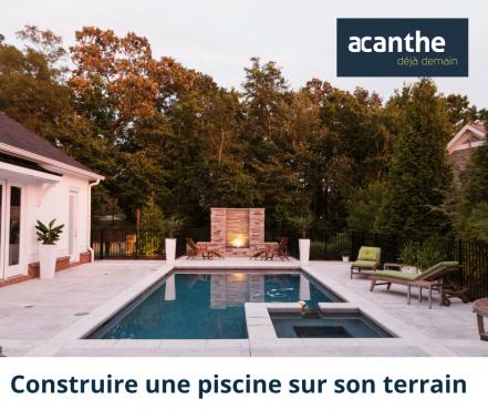 Construire une piscine sur son terrain - Acanthe Terrain